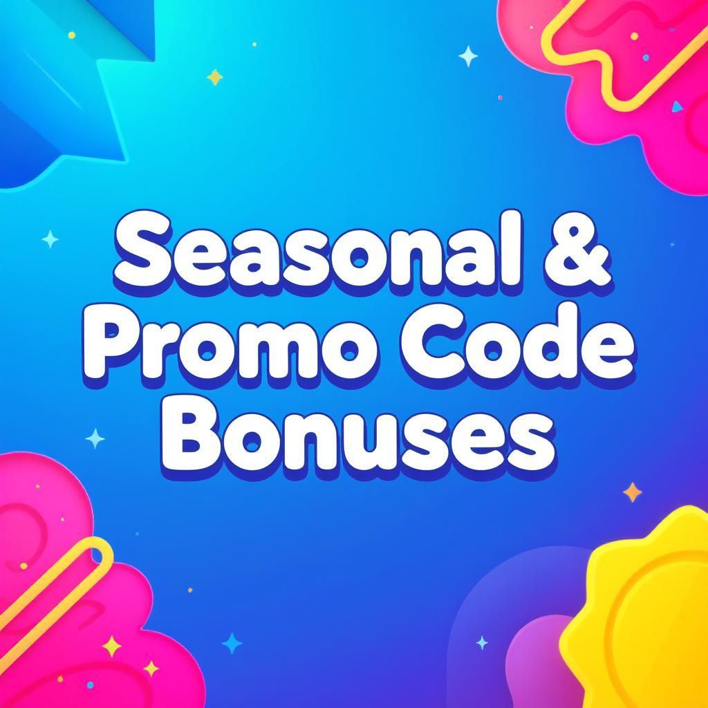 Seasonal & Promo Code Bonuses